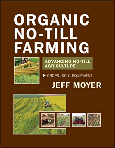 Organic No-Till Farming: Advancing No-Till Agriculture: Crops, Soil, Equipment
